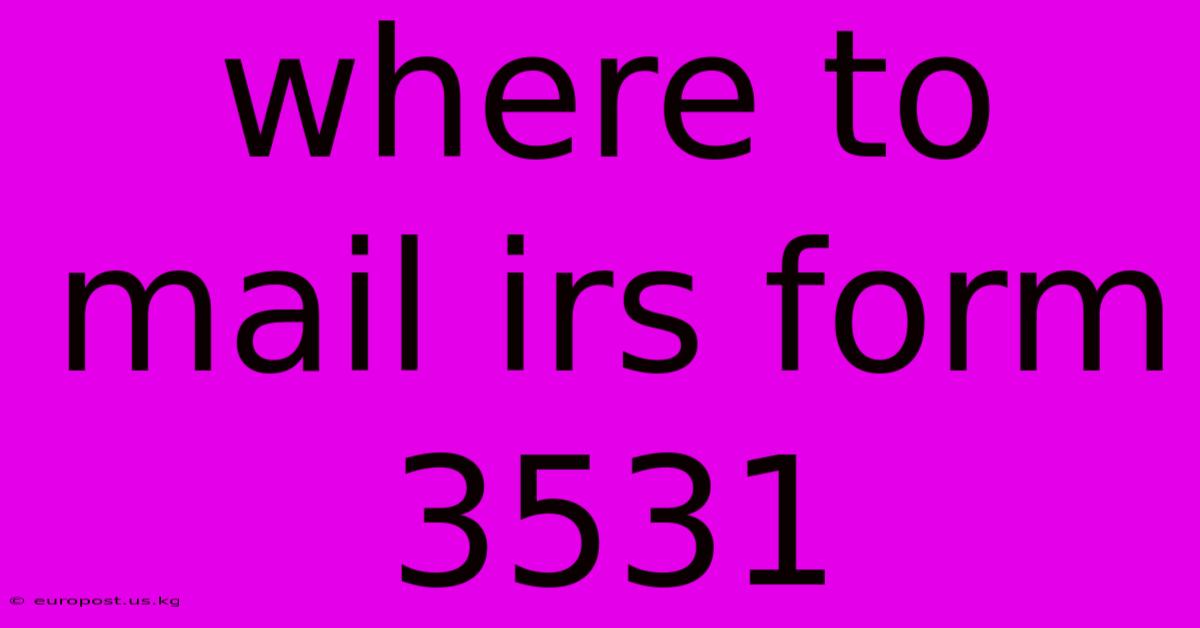 Where To Mail Irs Form 3531