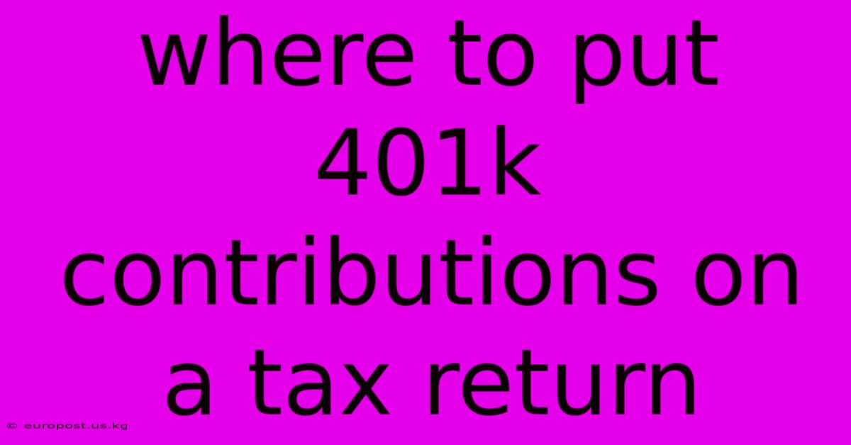 Where To Put 401k Contributions On A Tax Return