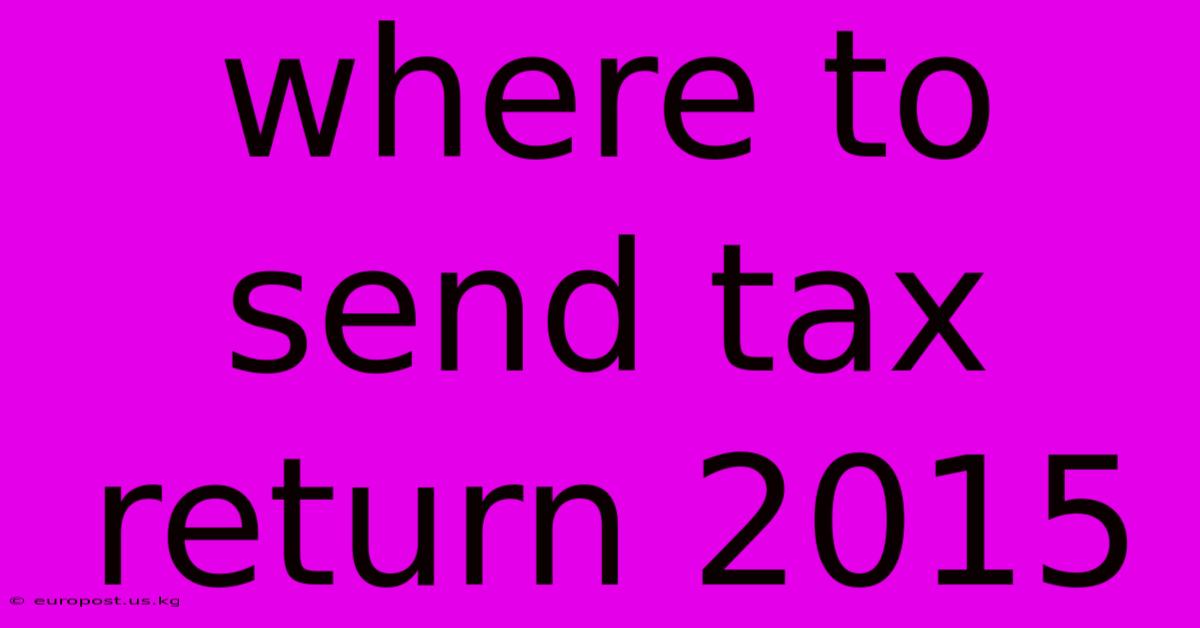 Where To Send Tax Return 2015