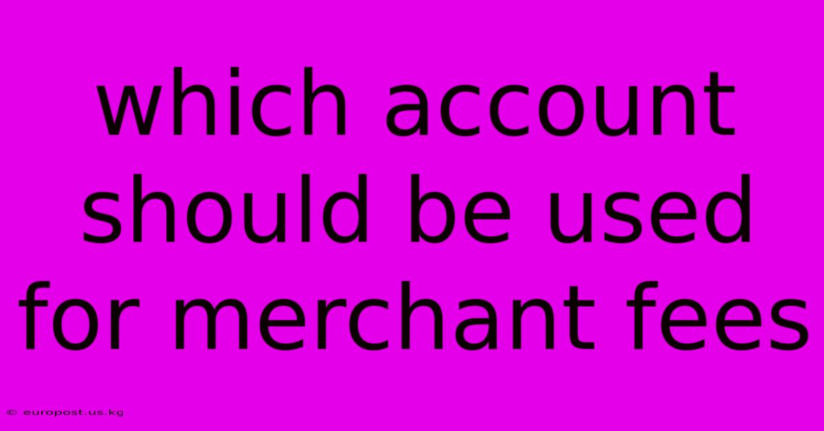 Which Account Should Be Used For Merchant Fees