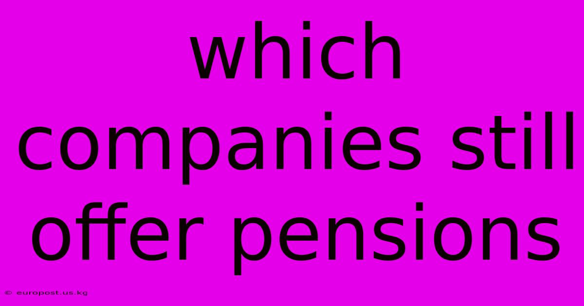 Which Companies Still Offer Pensions