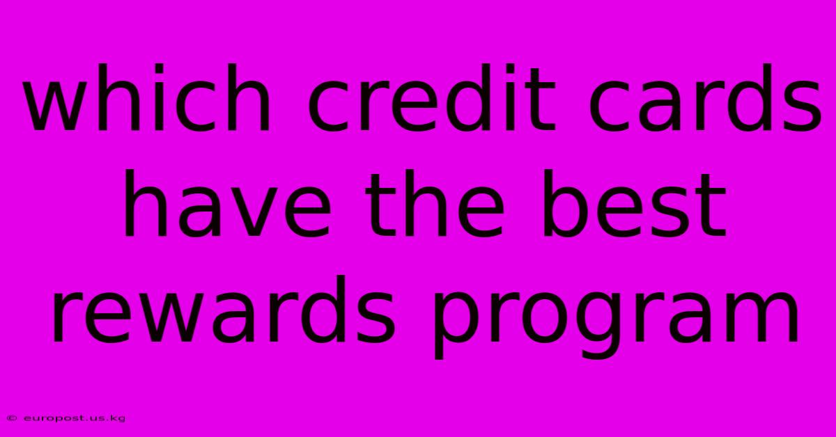 Which Credit Cards Have The Best Rewards Program