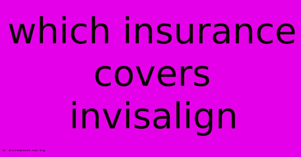 Which Insurance Covers Invisalign