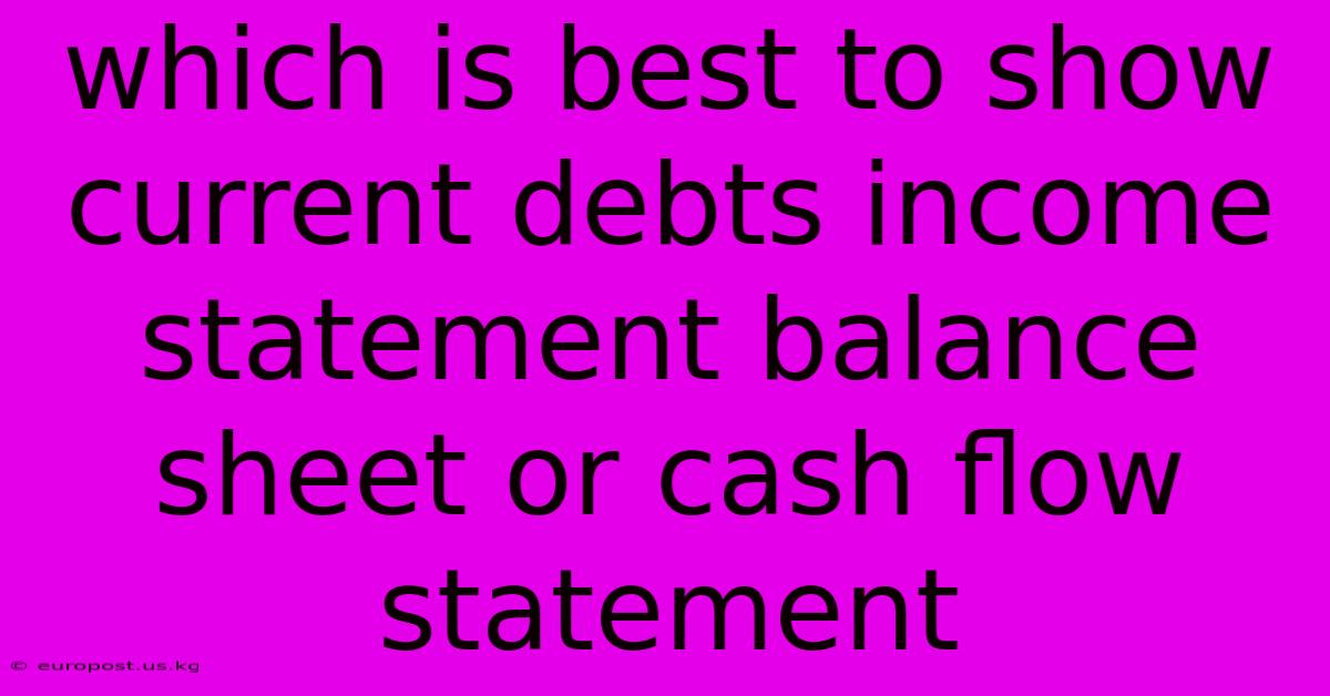 Which Is Best To Show Current Debts Income Statement Balance Sheet Or Cash Flow Statement