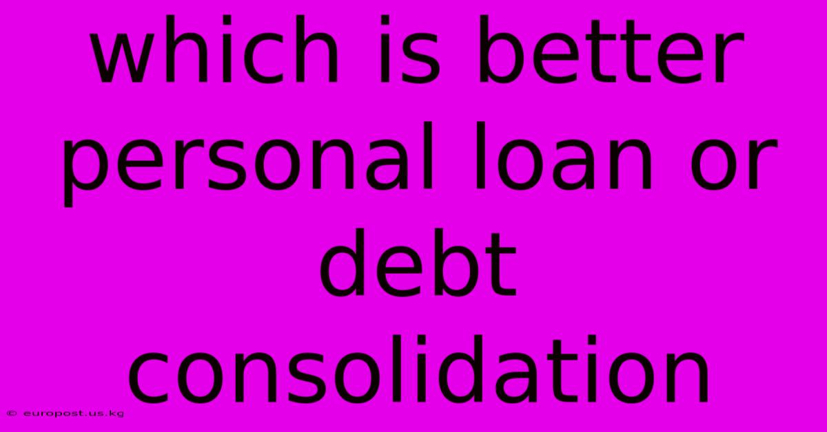 Which Is Better Personal Loan Or Debt Consolidation