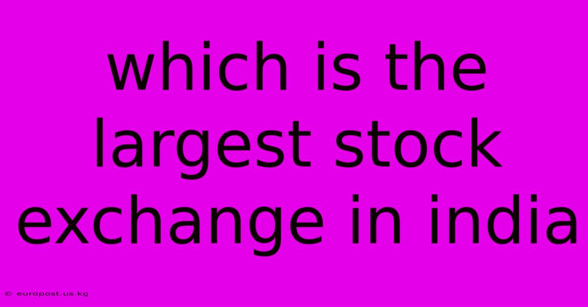 Which Is The Largest Stock Exchange In India