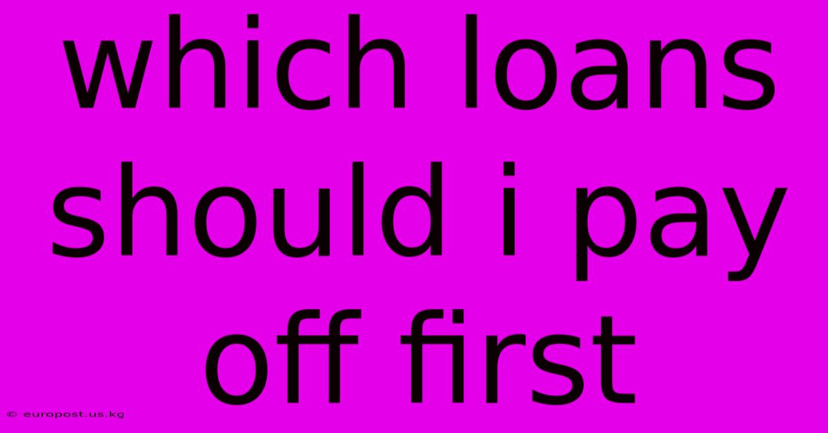 Which Loans Should I Pay Off First