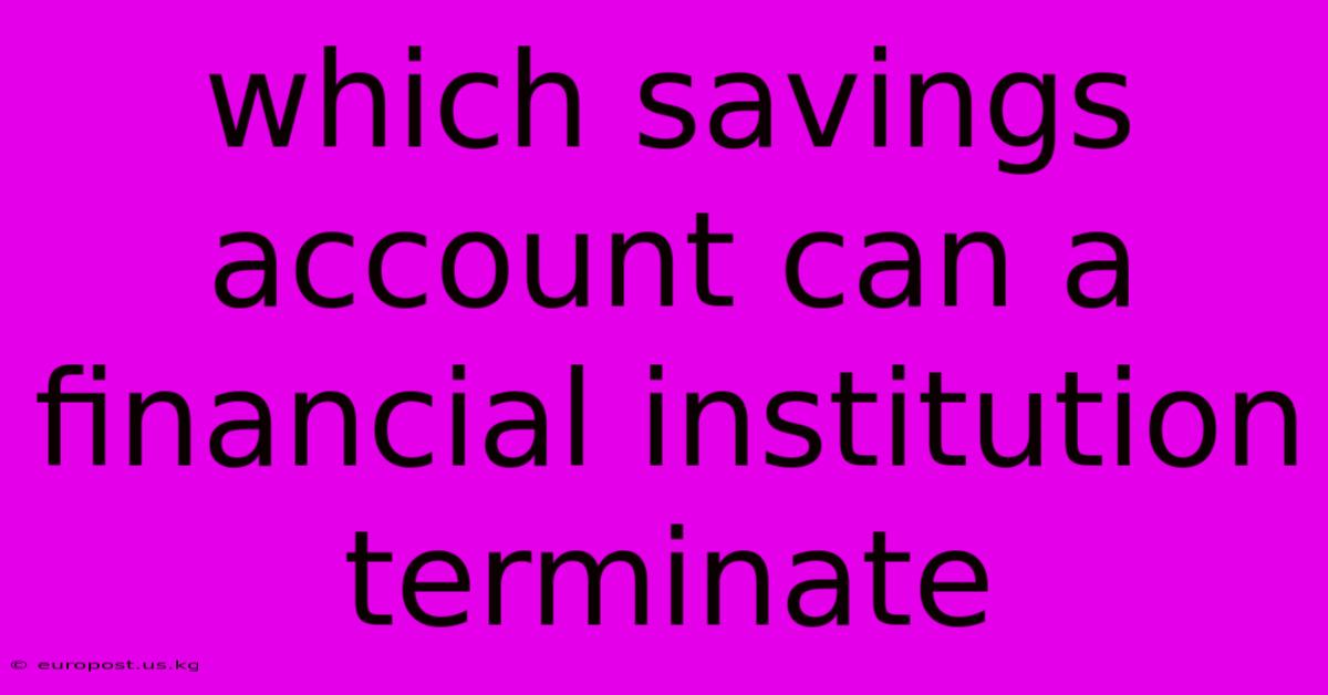 Which Savings Account Can A Financial Institution Terminate