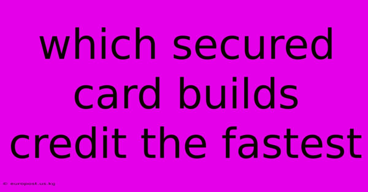 Which Secured Card Builds Credit The Fastest