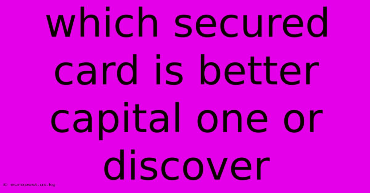 Which Secured Card Is Better Capital One Or Discover