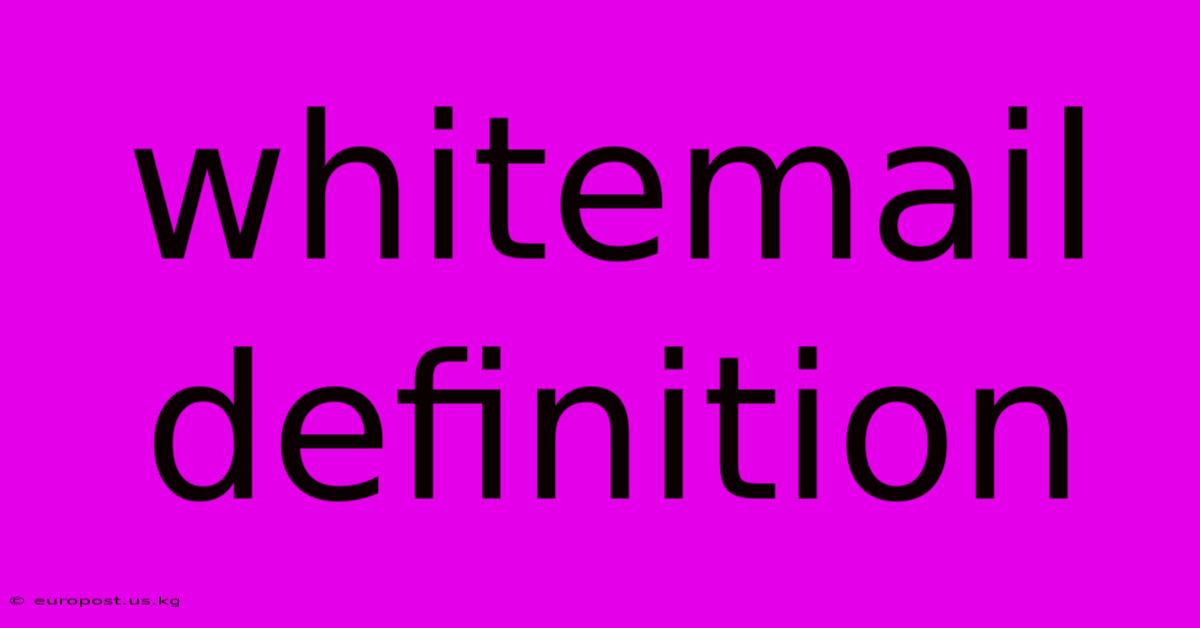 Whitemail Definition