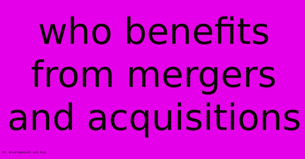 Who Benefits From Mergers And Acquisitions