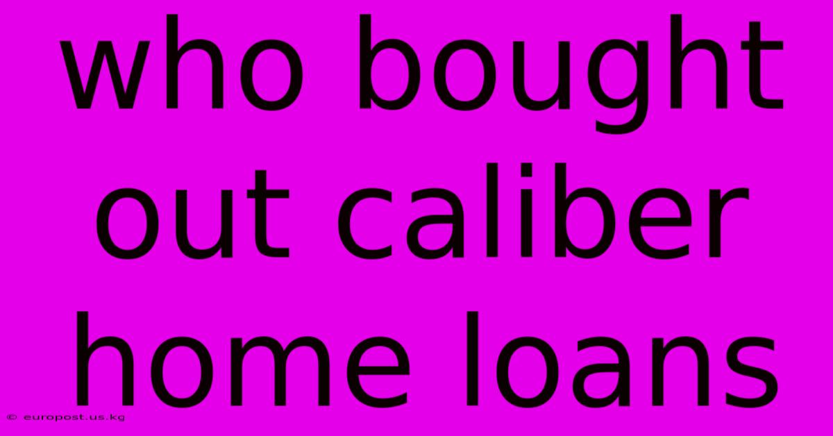 Who Bought Out Caliber Home Loans