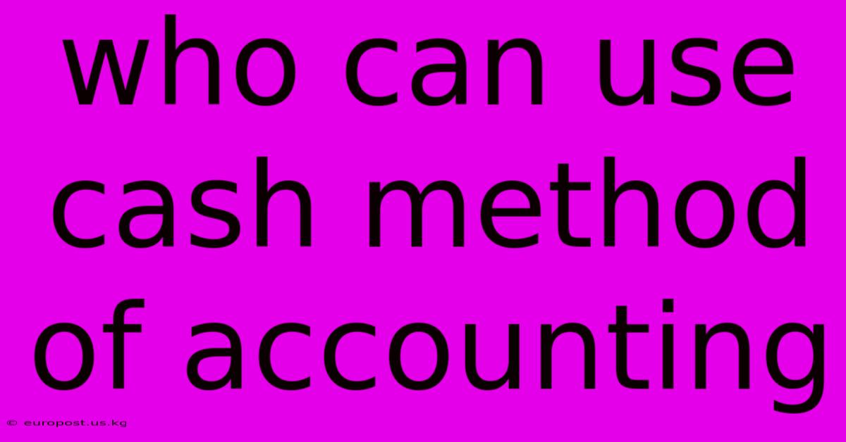 Who Can Use Cash Method Of Accounting