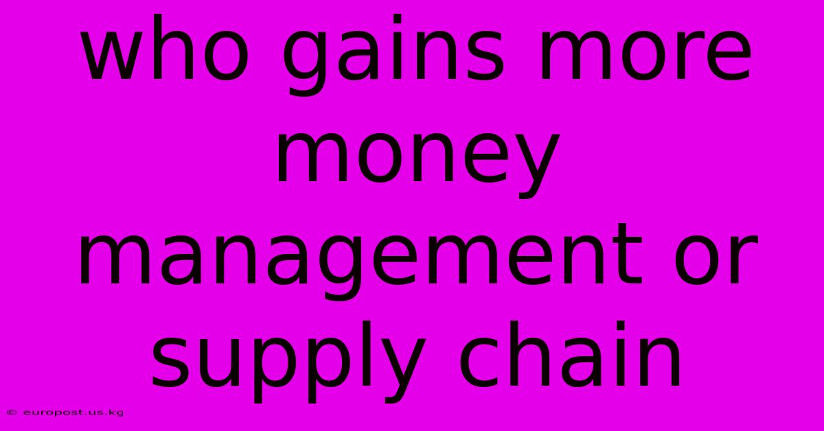 Who Gains More Money Management Or Supply Chain