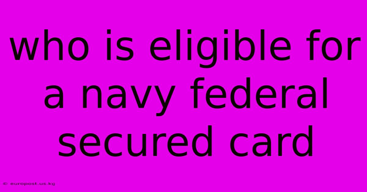 Who Is Eligible For A Navy Federal Secured Card