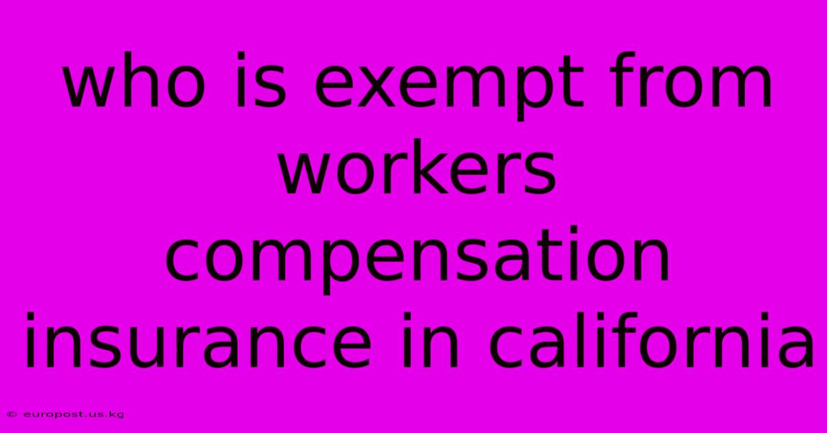 Who Is Exempt From Workers Compensation Insurance In California