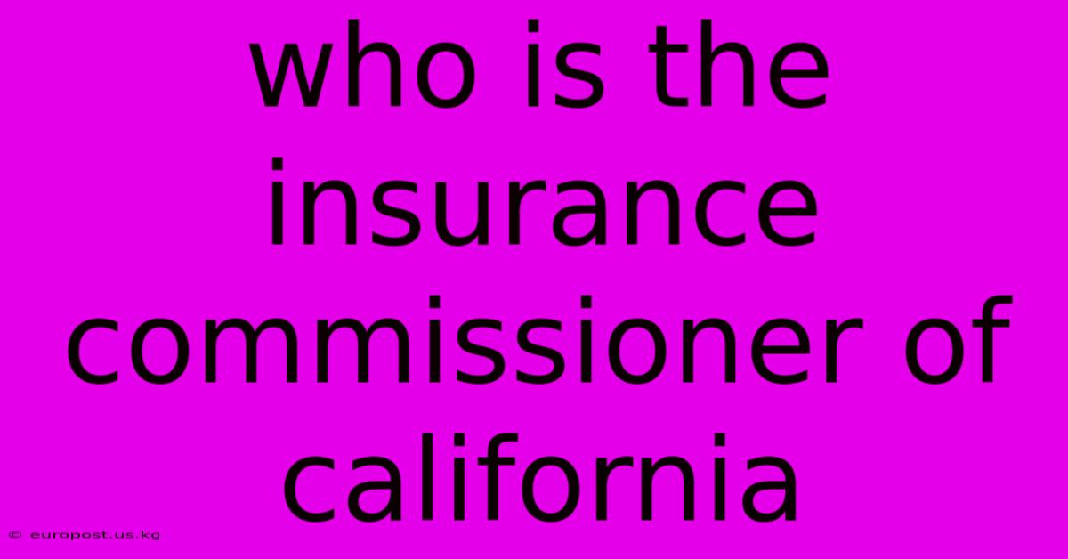 Who Is The Insurance Commissioner Of California