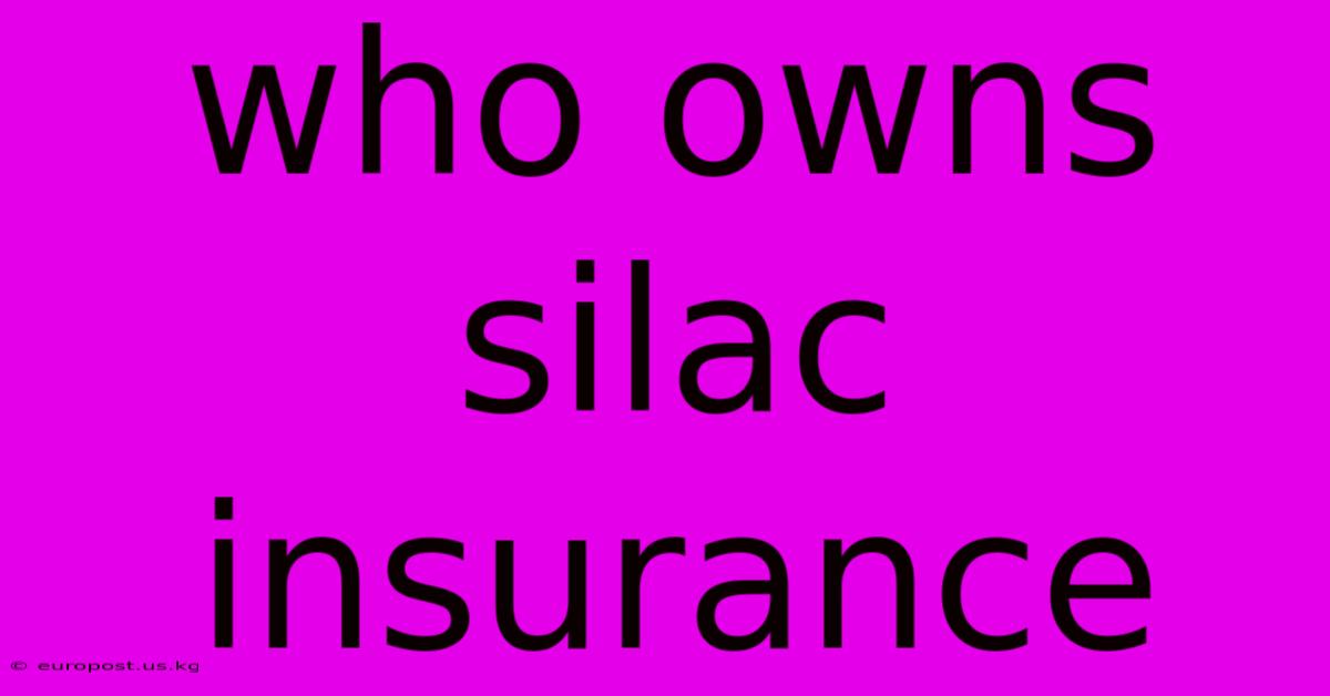 Who Owns Silac Insurance