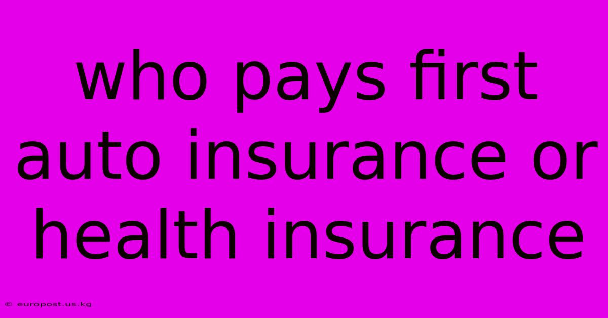 Who Pays First Auto Insurance Or Health Insurance