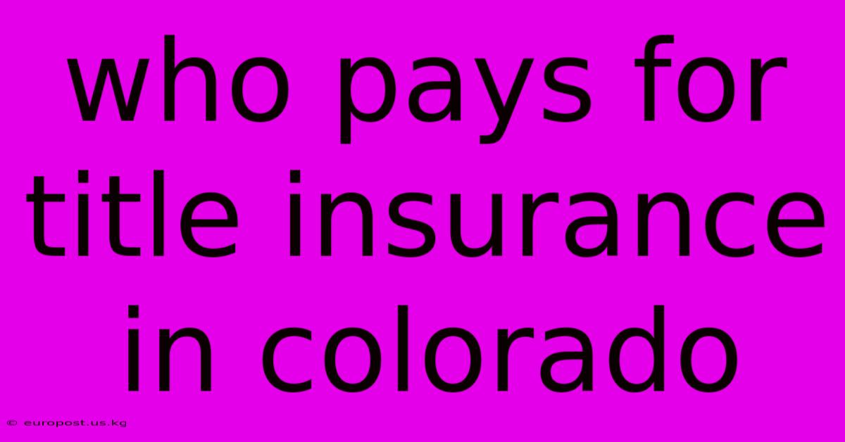 Who Pays For Title Insurance In Colorado