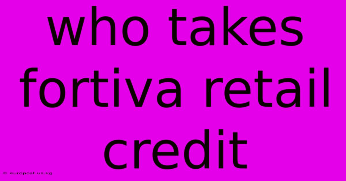 Who Takes Fortiva Retail Credit