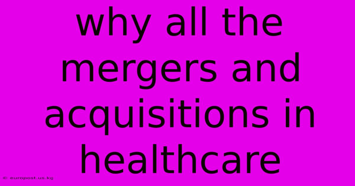 Why All The Mergers And Acquisitions In Healthcare