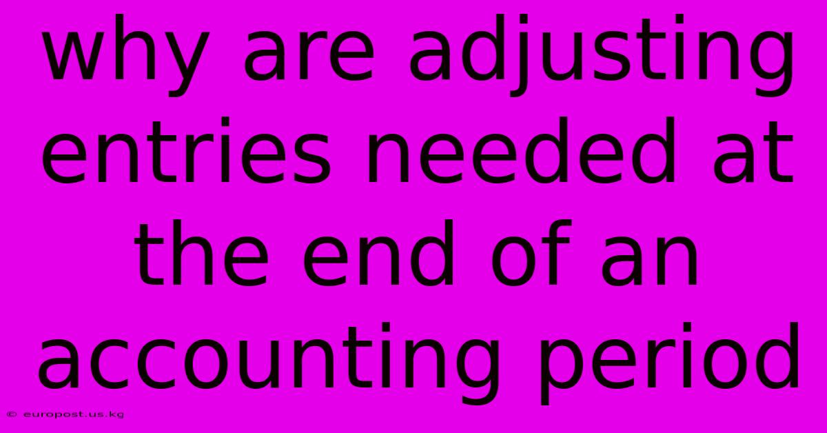 Why Are Adjusting Entries Needed At The End Of An Accounting Period