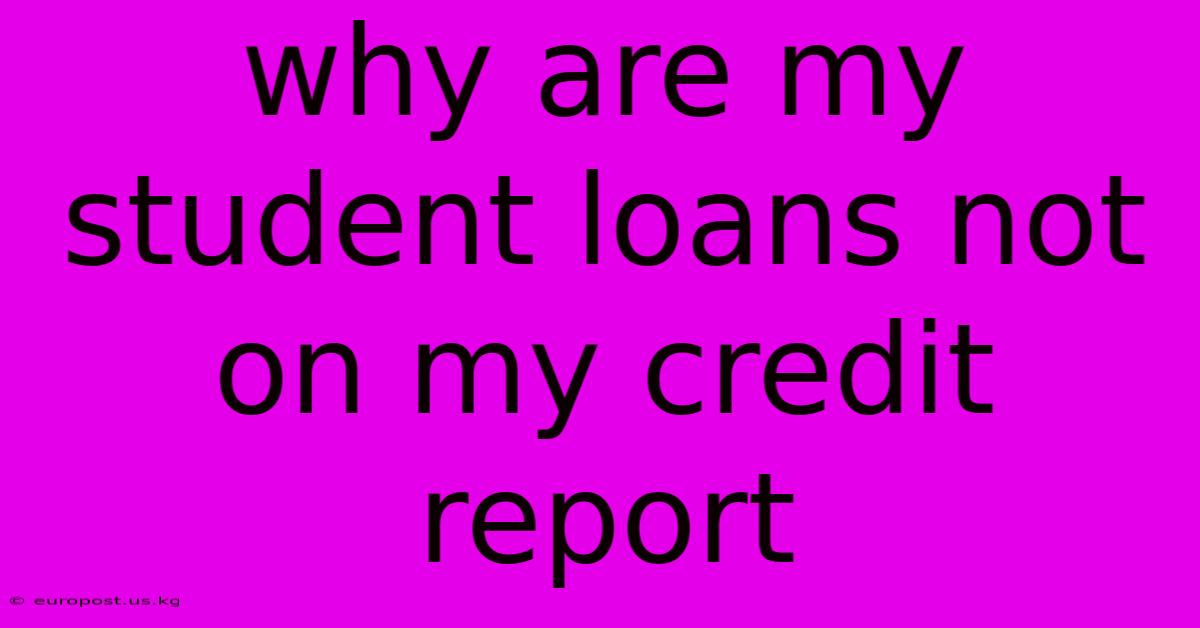 Why Are My Student Loans Not On My Credit Report