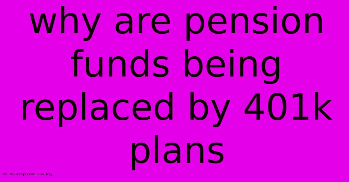 Why Are Pension Funds Being Replaced By 401k Plans