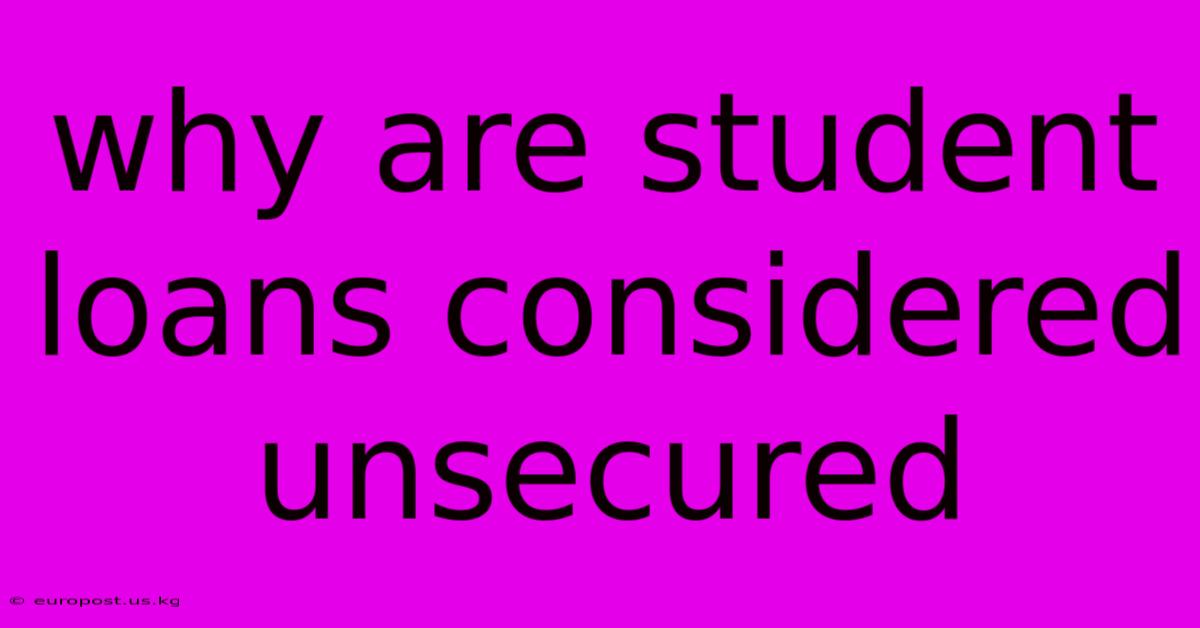 Why Are Student Loans Considered Unsecured