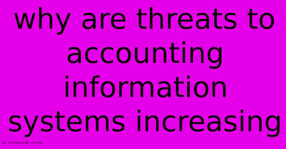 Why Are Threats To Accounting Information Systems Increasing