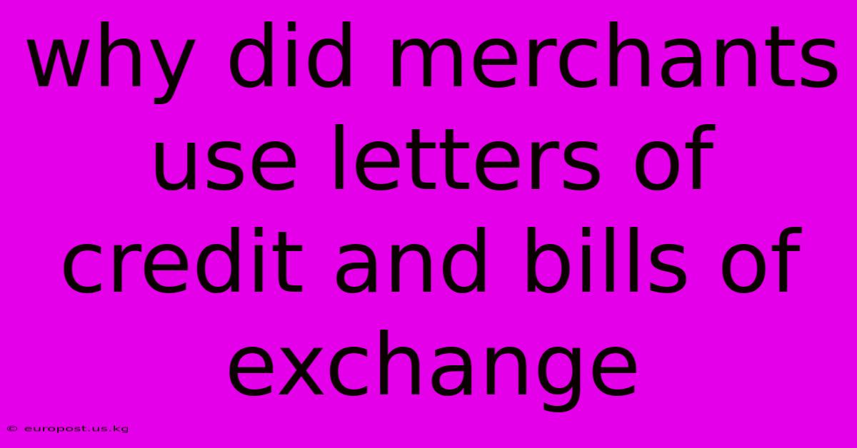 Why Did Merchants Use Letters Of Credit And Bills Of Exchange