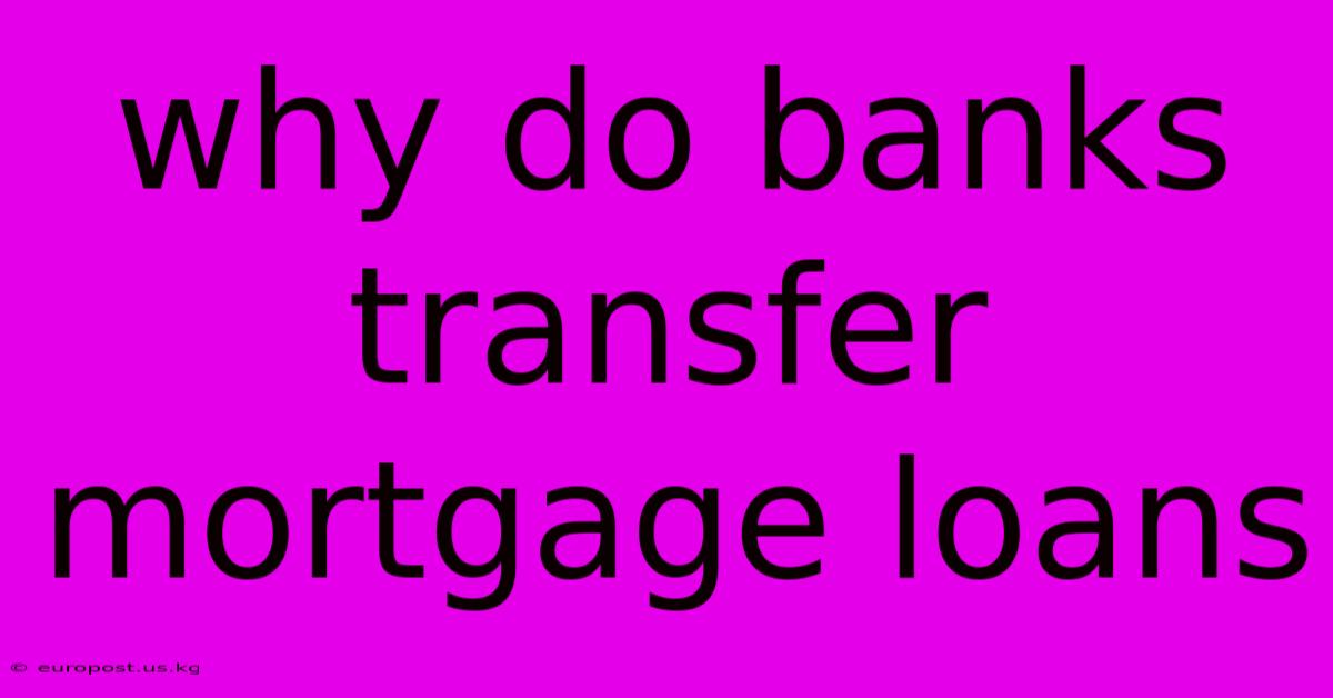 Why Do Banks Transfer Mortgage Loans