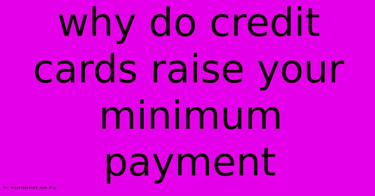 Why Do Credit Cards Raise Your Minimum Payment