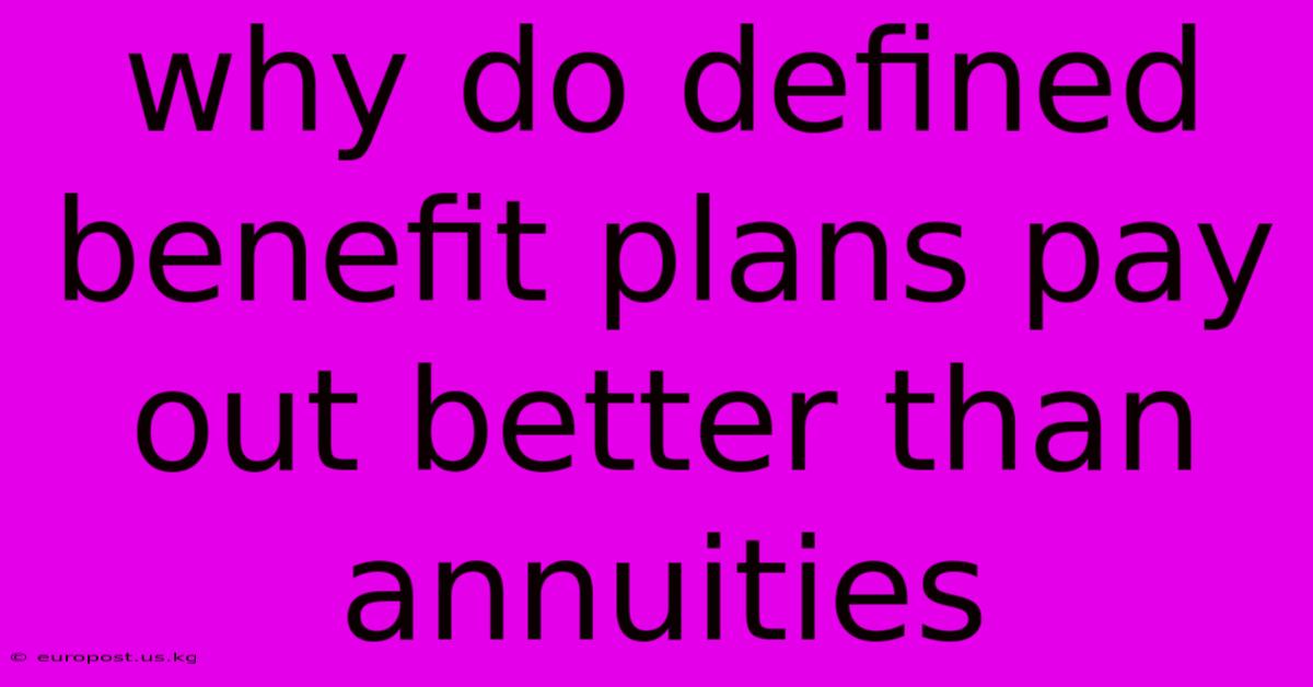 Why Do Defined Benefit Plans Pay Out Better Than Annuities