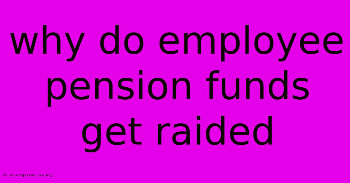 Why Do Employee Pension Funds Get Raided