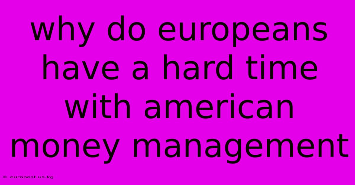 Why Do Europeans Have A Hard Time With American Money Management