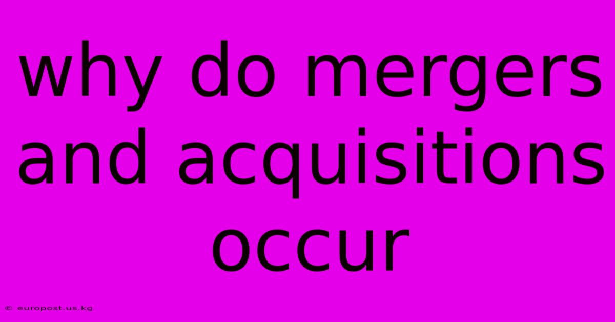 Why Do Mergers And Acquisitions Occur