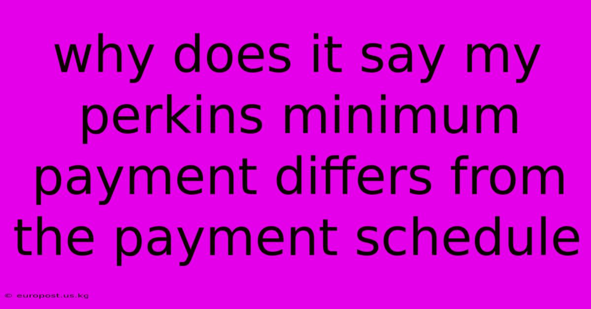 Why Does It Say My Perkins Minimum Payment Differs From The Payment Schedule