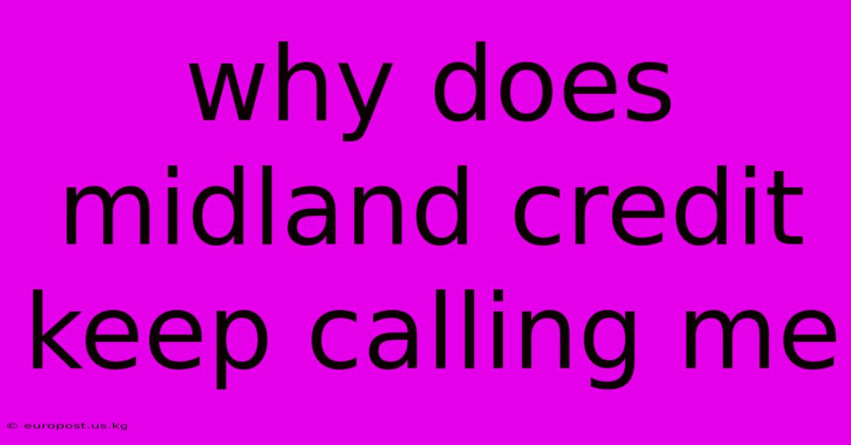 Why Does Midland Credit Keep Calling Me