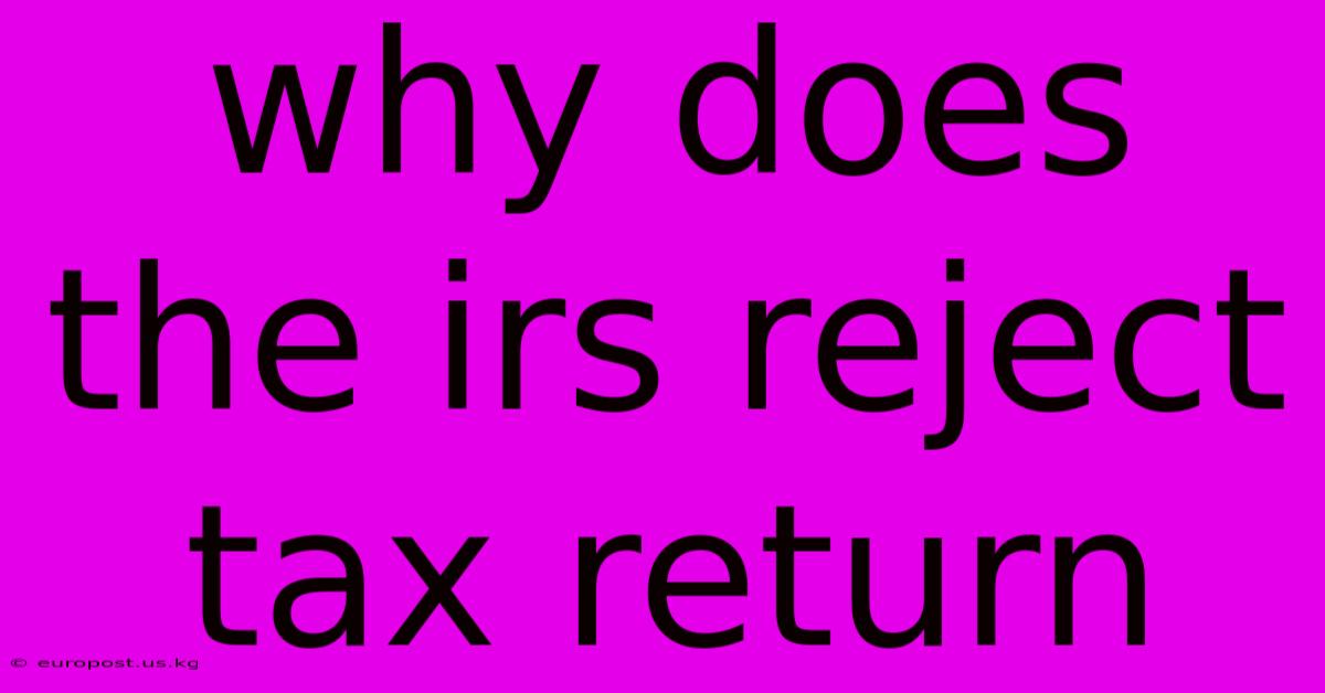 Why Does The Irs Reject Tax Return