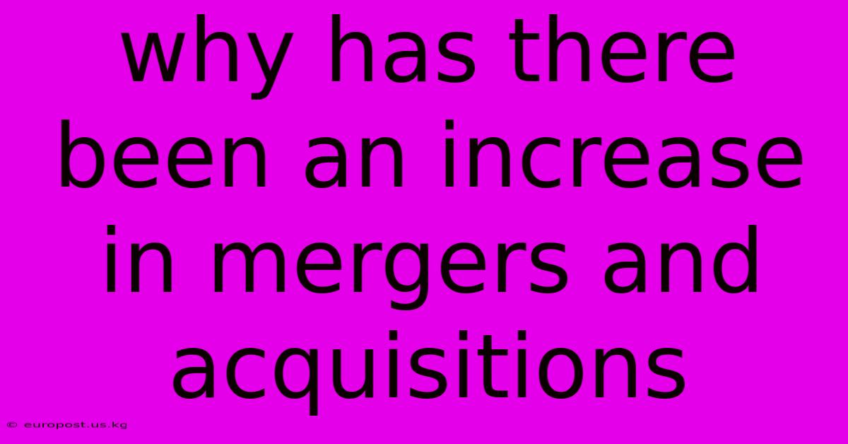 Why Has There Been An Increase In Mergers And Acquisitions