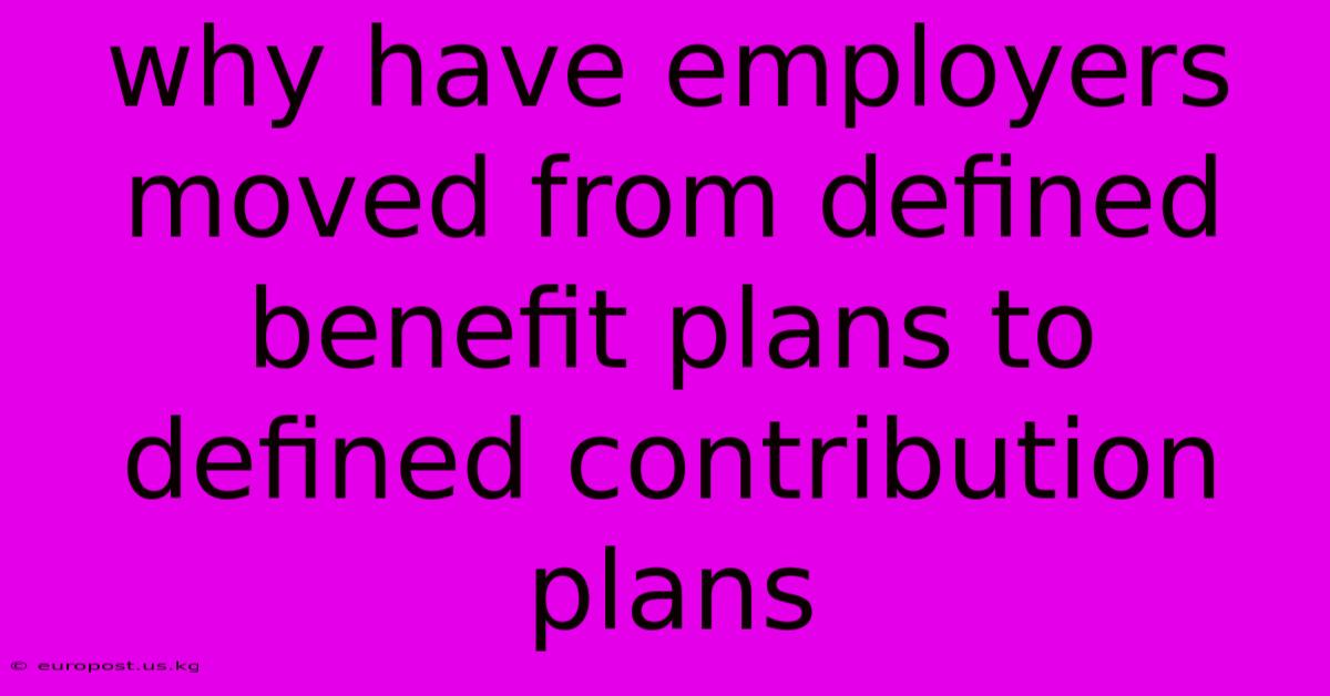 Why Have Employers Moved From Defined Benefit Plans To Defined Contribution Plans