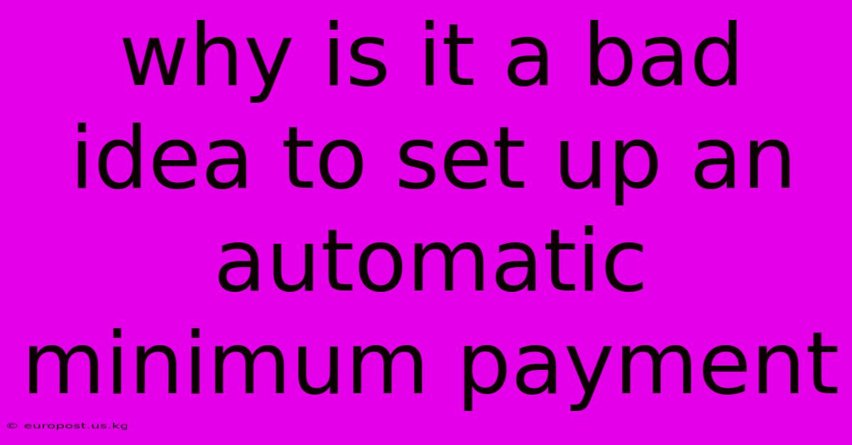 Why Is It A Bad Idea To Set Up An Automatic Minimum Payment