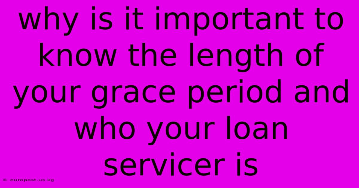 Why Is It Important To Know The Length Of Your Grace Period And Who Your Loan Servicer Is