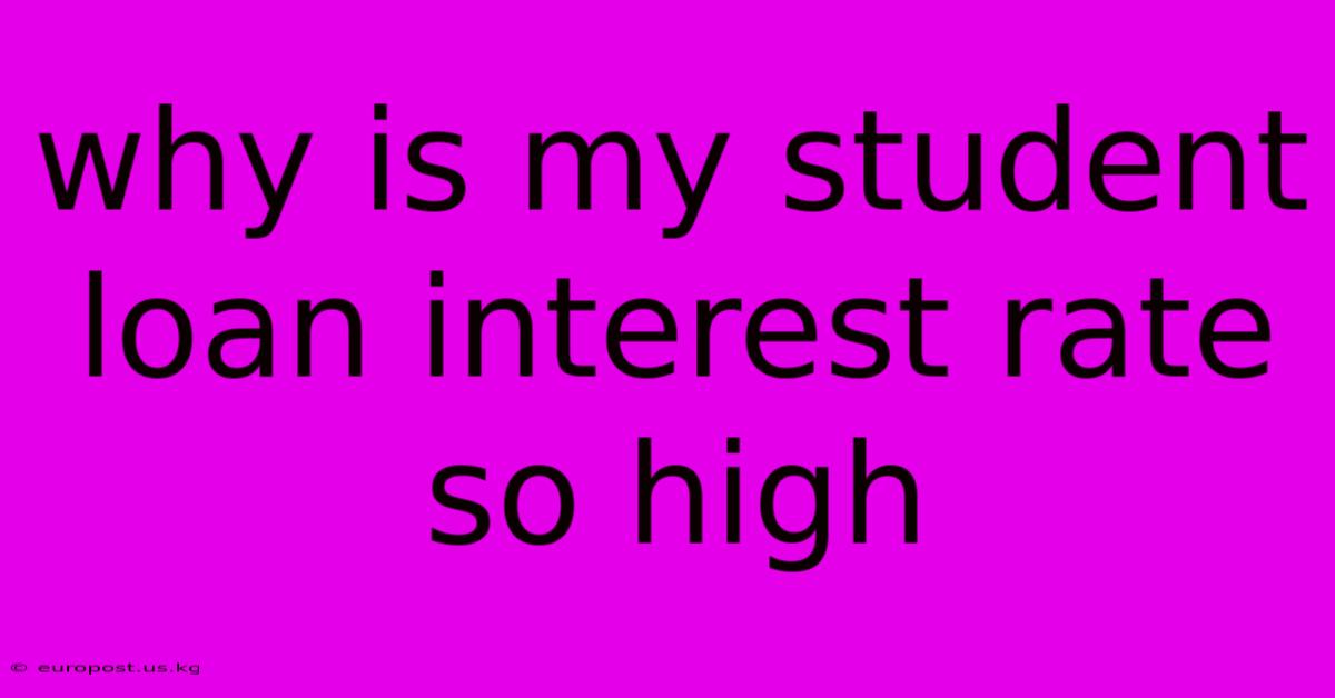 Why Is My Student Loan Interest Rate So High