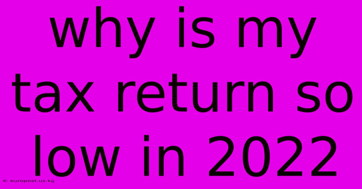 Why Is My Tax Return So Low In 2022