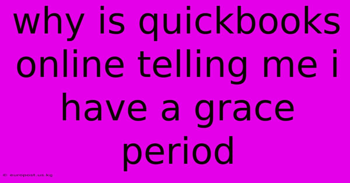 Why Is Quickbooks Online Telling Me I Have A Grace Period