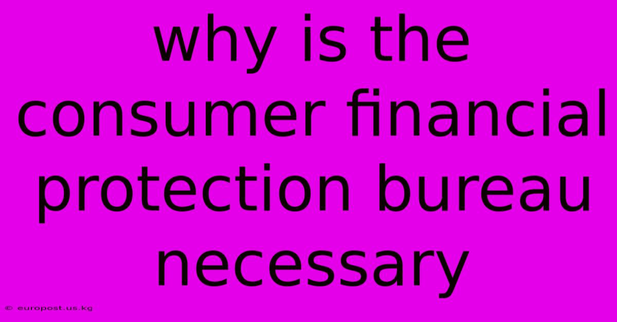 Why Is The Consumer Financial Protection Bureau Necessary